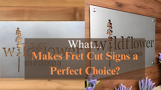 What Makes Fret Cut Signs a Perfect Choice for Modern Business Branding?