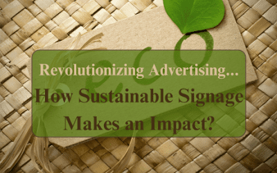 Revolutionizing Advertising: How Sustainable Signage Makes an Impact?