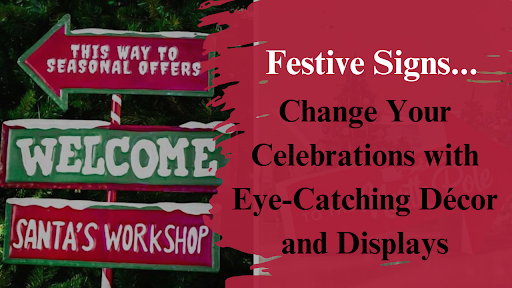 Festive Signs: Change Your Celebrations with Eye-Catching Décor and Displays