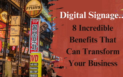 Digital Signage: 8 Incredible Benefits That Can Transform Your Business