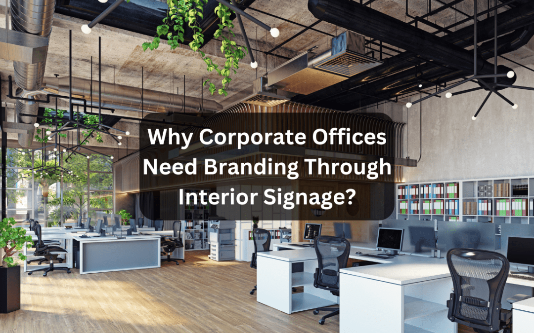 Why Corporate Offices Need Branding Through Interior Signage?