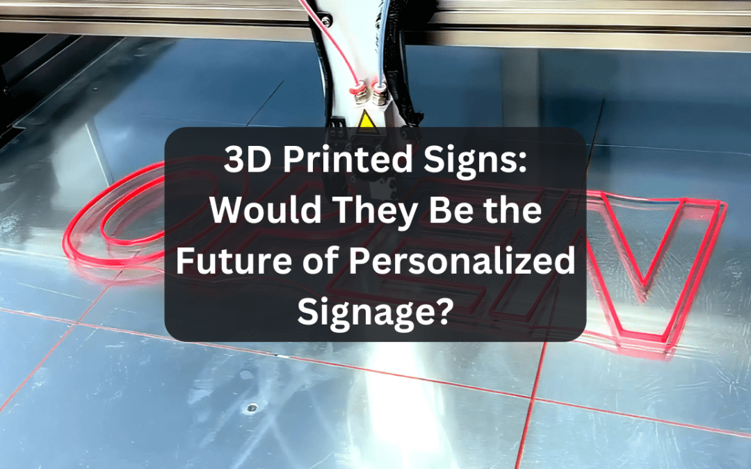 3D Printed Signs: Would They Be the Future of Personalized Signage?