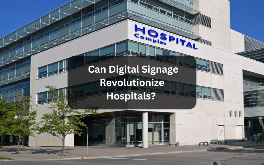 Can Digital Signage Revolutionize Hospitals? Discover How It Enhances Patient Experience!